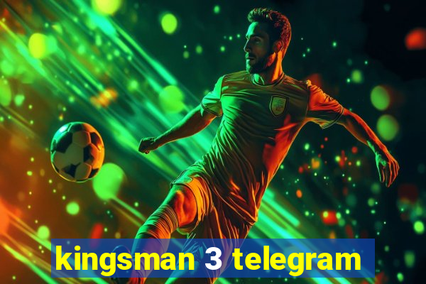 kingsman 3 telegram